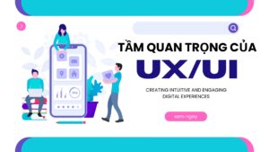 TẦM QUAN TRỌNG CỦA THIẾT KẾ UXUI